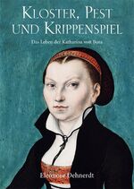 ISBN 9783863863623: Kloster, Pest und Krippenspiel: Das Leben der Katharina von Bora.