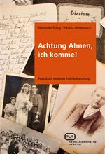 Achtung Ahnen, ich komme! – Praxisbuch moderne Familienforschung