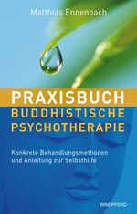 Praxisbuch Buddhistische Psychotherapie – Konkrete Behandlungsmethoden und Anleitung zur Selbsthilfe