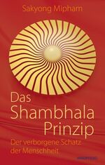 ISBN 9783864100703: Das Shambhala-Prinzip: Der verborgene Schatz der Menschheit