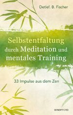 ISBN 9783864101069: Selbstentfaltung durch Meditation und mentales Training - 33 Impulse aus dem Zen