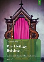 ISBN 9783864172076: Die Heilige Beichte – Kleiner Katholischer Glaubenskompass Heft 3