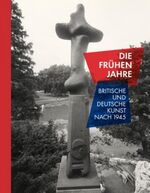 ISBN 9783864421013: Die frühen Jahre: Britische und deutsche Kunst nach 1945 [Hardcover] Platz, Carina; Spieler, Reinhard; Hartog, Arie; Plath, Carina and Stonard, John-Paul