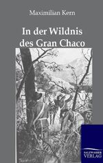 ISBN 9783864442339: In der Wildnis des Gran Chaco