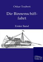 ISBN 9783864443787: Die Binnenschifffahrt | Erster Band | Oskar Teubert | Taschenbuch | Paperback | 696 S. | Deutsch | 2012 | Outlook | EAN 9783864443787