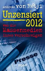 ISBN 9783864450228: Unzensiert 2012 - Was die Massenmedien Ihnen verschweigen