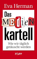 Das Medienkartell - Wie wir täglich getäuscht werden