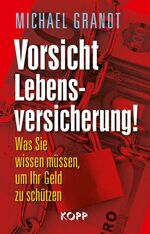 ISBN 9783864450464: Vorsicht Lebensversicherung! - Was Sie wissen müssen, um Ihr Geld zu schützen