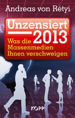 ISBN 9783864450570: Unzensiert 2013 - Was die Massenmedien Ihnen verschweigen