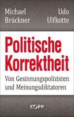 ISBN 9783864450907: Politische Korrektheit - Von Gesinnungspolizisten und Meinungsdiktatoren