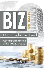 ISBN 9783864451171: BIZ: Der Turmbau zu Basel - Geheimpläne für eine globale Weltwährung