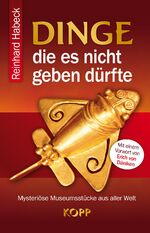 ISBN 9783864451386: Dinge die es nicht gegen dürfte. Mysteriöse Museumsstücke aus aller Welt