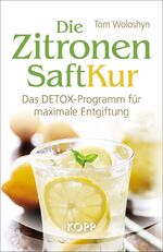 Tom Woloshyn: Die Zitronen Saft Kur. Das