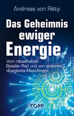 ISBN 9783864451843: Das Geheimnis ewiger Energie - vom rätselhaften Bessler-Rad und von anderen "Energie-Maschinen"