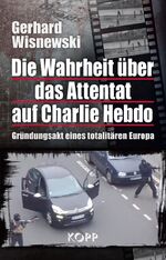 ISBN 9783864452116: Die Wahrheit über das Attentat auf Charlie Hebdo – Gründungsakt eines totalitären Europa