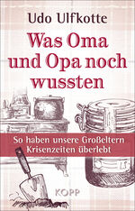 ISBN 9783864452208: Was Oma und Opa noch wussten - So haben unsere Großeltern Krisenzeiten überlebt