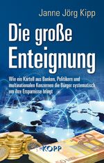 ISBN 9783864452390: Die große Enteignung - Wie ein Kartell aus Banken, Politikern und multinationalen Konzernen die Bürger systematisch um ihre Ersparnisse bringt