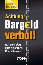 ISBN 9783864452581: Achtung! Bargeldverbot!: Auf dem Weg zum gläsernen Kontosklaven