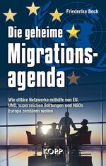 ISBN 9783864453106: Die geheime Migrationsagenda - Wie elitäre Netzwerke mithilfe von EU, UNO, superreichen Stiftungen und NGOs Europa zerstören wollen