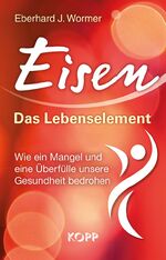 ISBN 9783864453243: Eisen: Das Lebenselement - Wie ein Mangel und eine Überfülle unsere Gesundheit bedrohen