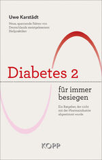 Diabetes 2 für immer besiegen – Ein Ratgeber, der nicht mit der Pharmaindustrie abgestimmt wurde