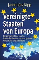 Vereinigte Staaten von Europa - Die geheimen Pläne von CIA, Nationalsozialisten und einer globalen Wirtschafts- und Finanzelite