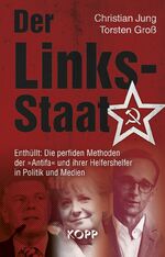 ISBN 9783864453694: Der Links-Staat. Die perfiden Methoden der Antifa und ihrer Helfershelfer in Politik und Meiden