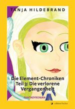 ISBN 9783864557910: Die Element-Chroniken. Teil 3. Die verlorene Vergangenheit - Fantasyroman