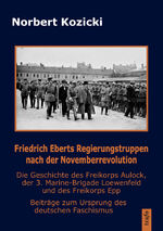 ISBN 9783864642487: Friedrich Eberts Regierungstruppen nach der Novemberrevolution. Die Geschichte des Freikorps Aulock, der 3. Marine-Brigade Loewenfeld und des Freikorps Epp - Beiträge zum Ursprung des deutschen Faschismus
