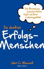 ISBN 9783864700026: So denken Erfolgsmenschen – Die Beziehung zwischen Ihrem Kopf und Ihrer Lebensqualität