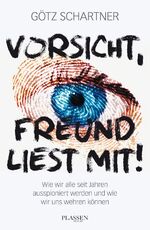 ISBN 9783864701696: Vorsicht, Freund liest mit! – Wie wir alle seit Jahren ausspioniert werden und wie wir uns wehren können