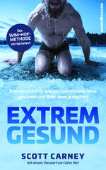 ISBN 9783864704628: Extrem gesund - Wie uns eiskaltes Wasser und extreme Höhe gesünder und fitter denn je machen