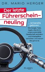 ISBN 9783864705380: Der letzte Führerscheinneuling - … ist bereits geboren. Wie Google, Tesla, Apple, Uber & Co unsere automobile Gesellschaft verändern und Arbeitsplätze vernichten. Und warum das gut so ist.