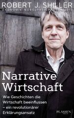 ISBN 9783864706660: Narrative Wirtschaft - Wie Geschichten die Wirtschaft beeinflussen - ein revolutionärer Erklärungsansatz