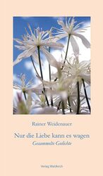 ISBN 9783864760082: Nur die Liebe kann es wagen - Gesammelte Gedichte