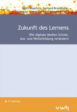 Zukunft des Lernens – Wie digitale Medien Schule, Aus- und Weiterbildung verändern