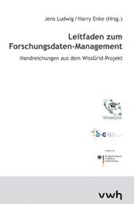 Leitfaden zum Forschungsdaten-Management - Handreichung aus dem WissGrid-Projekt