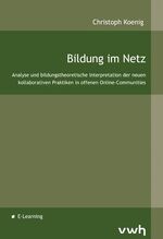 Bildung im Netz - Analyse und bildungstheoretische Interpretation der neuen kollaborativen Praktiken in offenen Online-Communities