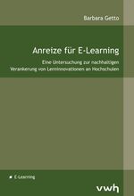 Anreize für E-Learning - Eine Untersuchung zur nachhaltigen Verankerung von Lerninnovationen an Hochschulen