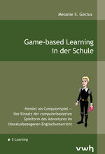 Game-based Learning in der Schule - Hamlet als Computerspiel – Der Einsatz der computerbasierten Spielform des Adventures im literaturbezogenen Englischunterricht