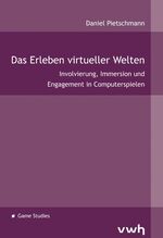 Das Erleben virtueller Welten - Involvierung, Immersion und Engagement in Computerspielen