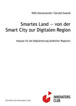 Smartes Land — von der Smart City zur Digitalen Region - Impulse für die Digitalisierung ländlicher Regionen