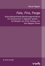 Faia, Fira, Feuga - Kulturübergreifende Benennungsverfahren von Kunstworten in digitalen Spielen — Am Beispiel von Final Fantasy und Shin Megami Tensei