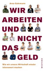 ISBN 9783864890383: Wir arbeiten und nicht das Geld – Wie wir unsere Wirtschaft wieder lebenswert machen