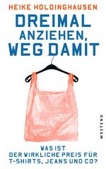 ISBN 9783864891045: Dreimal anziehen, weg damit – Was ist der wirkliche Preis für T-Shirts, Jeans und Co?