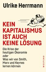 ISBN 9783864891410: Kein Kapitalismus ist auch keine Lösung - Die Krise der heutigen Ökonomie oder Was wir von Smith, Marx und Keynes lernen können