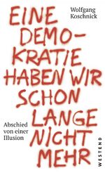 ISBN 9783864891748: Eine Demokratie haben wir schon lange nicht mehr | Abschied von einer Illusion | Wolfgang J. Koschnick | Taschenbuch | 304 S. | Deutsch | 2017 | Westend | EAN 9783864891748