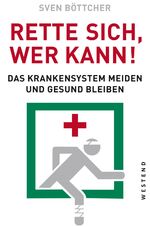 ISBN 9783864892202: Rette sich, wer kann - Das Krankensystem meiden und gesund bleiben