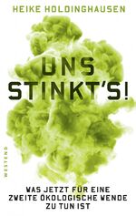 Uns stinkt's! – Was jetzt für eine zweite ökologische Wende zu tun ist