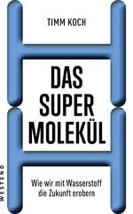 Das Supermolekül – Wie wir mit Wasserstoff die Zukunft erobern